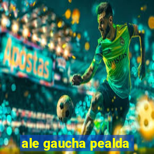 ale gaucha pealda